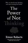 The Power of Not Thinking - Dr Simon Roberts - 9781788706643