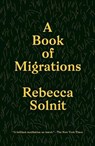 A Book of Migrations - SOLNIT,  Rebecca - 9781788731379
