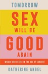 Tomorrow Sex Will Be Good Again - ANGEL,  Katherine - 9781788739160