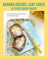 Banana breads, loaf cakes & other quick bakes - Ryland Peters & (Ryland Peters & Small) Small - 9781788796897