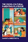 The Cross-Cultural Parenting Playbook - Sangita Shresthova - 9781788921350