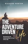 The Adventure-Driven Life - Richard Porter - 9781788933582