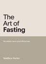 The Art of Fasting - Matthew Porter - 9781788933698