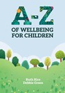 A-Z of Wellbeing for Children - Ruth Rice ; Debbie Green - 9781788933971