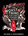 The Worst Thing That Could Possibly Happen - Guy Bass - 9781788954198