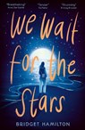 We Wait for the Stars - Bridget Hamilton - 9781788958493
