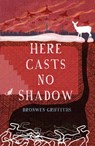 Here Casts No Shadow - Bronwen Griffiths - 9781789013382