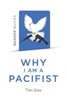 Quaker Quicks - Why I am a Pacifist - Tim Gee - 9781789040166
