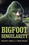 Bigfoot Singularity - Ronald C. Meyer ; Mark Reeder - 9781789041804