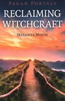 Pagan Portals - Reclaiming Witchcraft - Irisanya Moon - 9781789042122