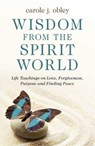 Wisdom From the Spirit World - Carole J. Obley - 9781789043037
