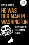 He Was Our Man in Washington - Owen Symes - 9781789043310