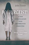 Poltergeist! A New Investigation Into Destructive Haunting - John Fraser - 9781789043983