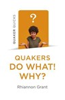 Quaker Quicks - Quakers Do What! Why? - Rhiannon Grant, author of Quakers do What - 9781789044065
