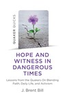 Quaker Quicks - Hope and Witness in Dangerous Times - J. Brent Bill - 9781789046199