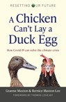 Resetting Our Future: A Chicken Can’t Lay a Duck Egg - Graeme Maxton ; Bernice Maxton-Lee - 9781789047615