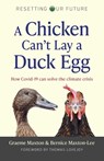 Resetting Our Future: A Chicken Can’t Lay a Duck Egg - Graeme Maxton ; Bernice Maxton-Lee - 9781789047615