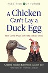 A Chicken Can't Lay a Duck Egg - Graeme Maxton ; Bernice Maxton-Lee - 9781789047622