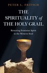 The Spirituality of the Holy Grail - Peter L. Fritsch - 9781789047721
