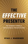 Effective Presenter, The - The Winning Formula for Business Presentations - Ryan Warriner - 9781789047950