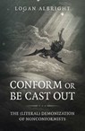 Conform or Be Cast Out - Logan Albright - 9781789048438