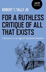 For a Ruthless Critique of All that Exists - Robert T. Tally Jr. - 9781789048544