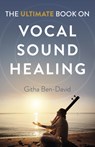 The Ultimate Book on Vocal Sound Healing - Githa Ben-David - 9781789048629