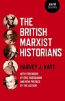 The British Marxist Historians - Harvey J. Kaye - 9781789048650