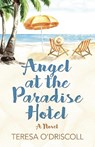 Angel at the Paradise Hotel - Teresa O'Driscoll - 9781789048858