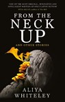 From the Neck Up and Other Stories - Aliya Whiteley - 9781789094756