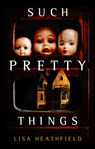 Such Pretty Things - Lisa Heathfield - 9781789095623