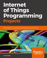 Internet of Things Programming Projects - Colin Dow - 9781789134803