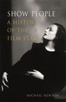 Show People: A History of the Film Star - Michael Newton - 9781789141566