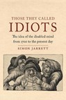 Those They Called Idiots - Simon Jarrett - 9781789143010