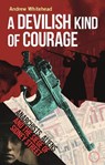 A Devilish Kind of Courage - Andrew Whitehead - 9781789148442