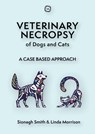 Veterinary Necropsy of Dogs and Cats - Sionagh Smith ; Linda Morrison - 9781789182620