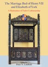The Marriage Bed of Henry VII and Elizabeth of York - Peter N Lindfield - 9781789257922