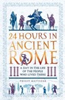 24 Hours in Ancient Rome - Dr Philip Matyszak - 9781789291278