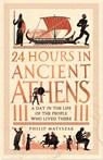 24 Hours in Ancient Athens - Dr Philip Matyszak - 9781789293500