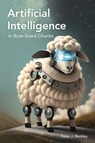 Artificial Intelligence in Byte-sized Chunks - Dr Peter J. Bentley - 9781789296563
