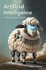 Artificial Intelligence in Byte-sized Chunks - Peter J. Bentley - 9781789296815