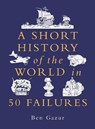 A Short History of the World in 50 Failures - Ben Gazur - 9781789297089