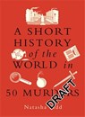 A Short History of the World in 50 Murders - Michael O'Mara Books - 9781789297737