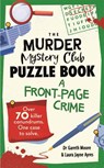 The Murder Mystery Club Puzzle Book: A Front-page Crime - Dr Gareth Moore ; Laura Jayne Ayres - 9781789297768