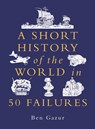 A Short History of the World in 50 Failures - Ben Gazur - 9781789297898