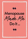 Menopause Made Me Do It - Michael O'Mara Books - 9781789299021