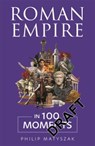 Roman Empire in 100 Moments - Philip Matyszak - 9781789299779