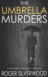 THE UMBRELLA MURDERS an enthralling crime mystery full of twists - Roger Silverwood - 9781789312867
