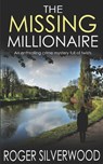 THE MISSING MILLIONAIRE an enthralling crime mystery full of twists - Roger Silverwood - 9781789312959