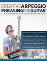 Creative Arpeggio Phrasing for Guitar - Greg Howe ; Joseph Alexander ; Tim Pettingale - 9781789334722
